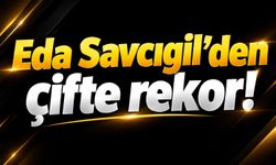 Eda Savcıgil’den çifte rekor!