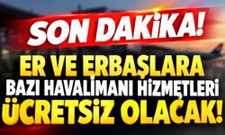 Er ve erbaşlara bazı havalimanı hizmetleri ücretsiz olacak!