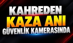 Kahreden kaza anı güvenlik kamerasında