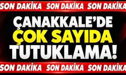 Son Dakika! Çanakkale’de çok sayıda tutuklama!