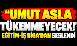 “Umut asla tükenmeyecek!” Eğitim-iş Biga’dan seslendi
