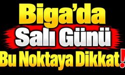 Biga’da Salı Günü Bu Noktaya Dikkat!