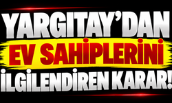 Yargıtay’dan ev sahiplerini ilgilendiren karar!