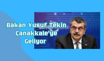 Bakan Yusuf Tekin Çanakkale’ye Geliyor