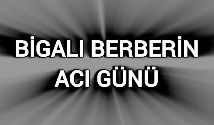 Bigalı Berberin Acı Günü