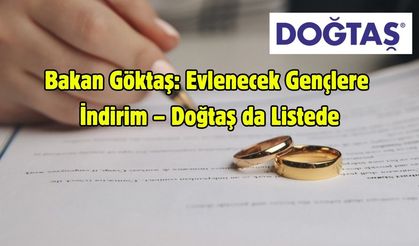 Bakan Göktaş: Evlenecek Gençlere İndirim – Doğtaş da Listede