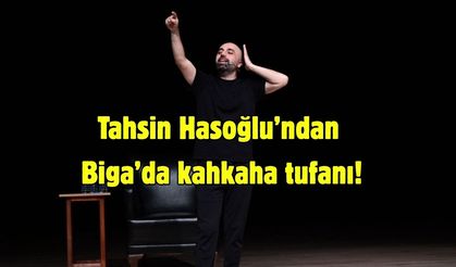 Tahsin Hasoğlu’ndan Biga’da kahkaha tufanı!