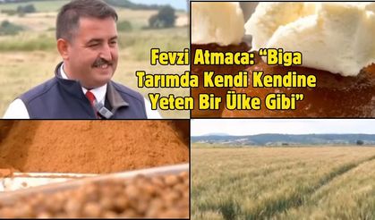 Fevzi Atmaca: “Biga Tarımda Kendi Kendine Yeten Bir Ülke Gibi”