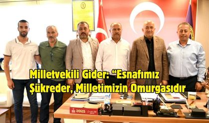 Milletvekili Gider: “Esnafımız Şükreder, Milletimizin Omurgasıdır