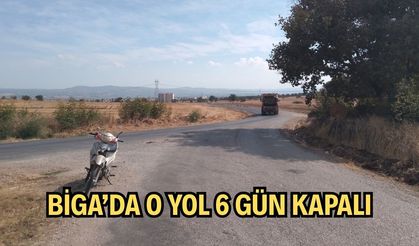 Biga’da o yol 6 gün kapalı
