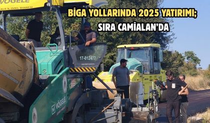 Biga yollarında 2025 yatırımı; Sıra Camialan’da