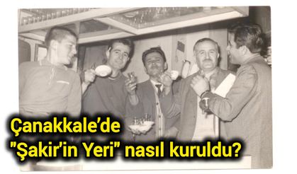 Çanakkale’de "Şakir'in Yeri" nasıl kuruldu?