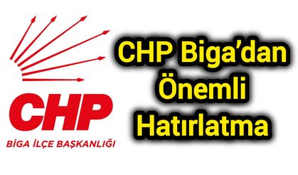 CHP Biga’dan Önemli Hatırlatma