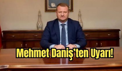 Mehmet Daniş'ten uyarı