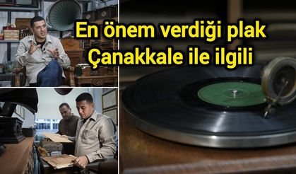 En önem verdiği plak Çanakkale ile ilgili