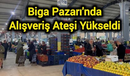 Biga Pazarı'nda Alışveriş Ateşi Yükseldi
