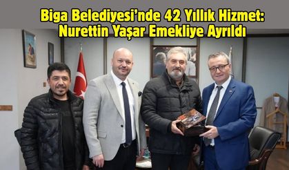 Biga Belediyesi’nde 42 Yıllık Hizmet: Nurettin Yaşar Emekliye Ayrıldı