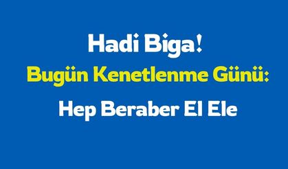 Hadi biga bugün çok önemli hep beraber el ele