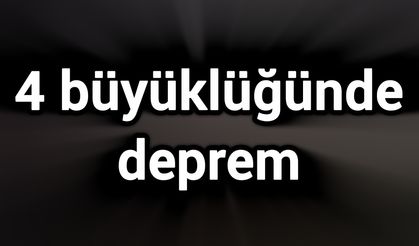 4 büyüklüğünde deprem