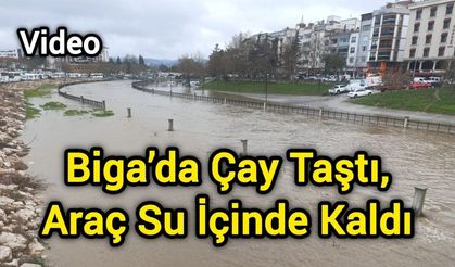 Biga’da çay taştı: Araç su içinde kaldı