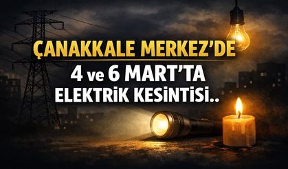 Çanakkale Merkez’de 4 ve 6 Mart’ta Elektrik Kesintisi