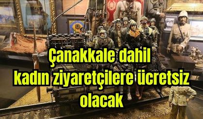 Çanakkale dahil kadın ziyaretçilere ücretsiz olacak