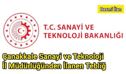 Çanakkale Sanayi ve Teknoloji İl Müdürlüğünden İlanen Tebliğ