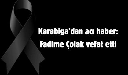 Karabiga’dan acı haber: Fadime Çolak vefat etti
