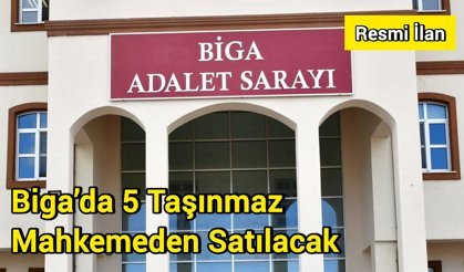 Biga’da 5 Taşınmaz Mahkemeden Satılacak