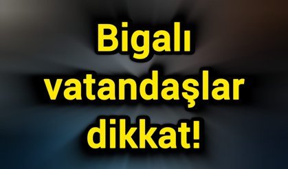 Bigalı vatandaşlar dikkat!