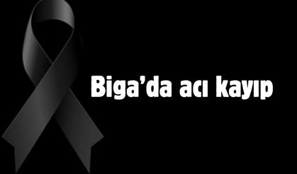 Biga’da acı kayıp