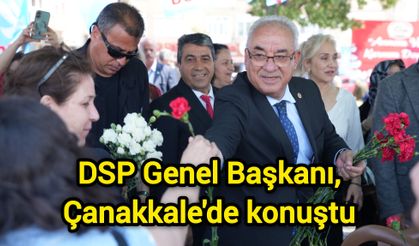 DSP Genel Başkanı, Çanakkale'de konuştu