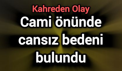 Cami önünde cansız bedeni bulundu