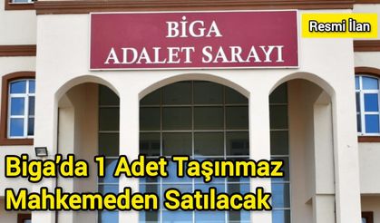 Biga’da 1 Adet Taşınmaz Mahkemeden Satılacak