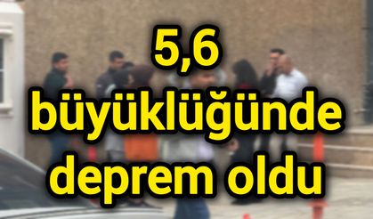 5,6 büyüklüğünde deprem oldu