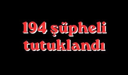 94 şüpheli tutuklandı