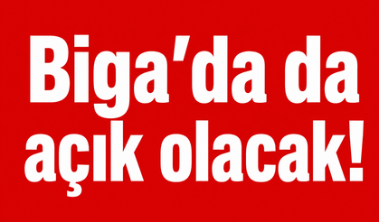 Biga’da da açık olacak!