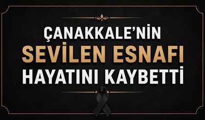 Çanakkale'nin Sevilen Esnafı Hayatını Kaybetti