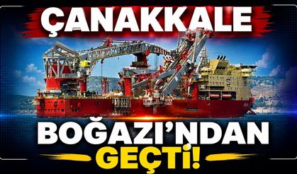 Çanakkale Boğazı'ndan geçti