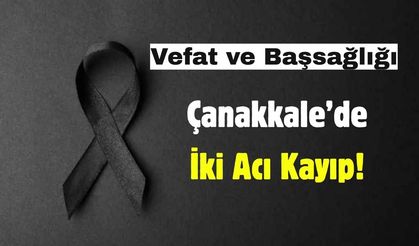 Çanakkale’de İki Acı Kayıp!