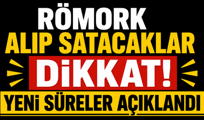 Römork alıp satacaklar dikkat! Yeni süreler açıklandı