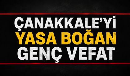 Çanakkale’yi Yasa Boğan Genç Vefat