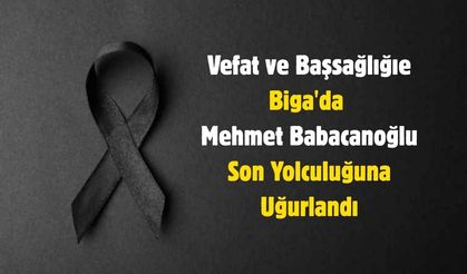 Biga'da Mehmet Babacanoğlu Son Yolculuğuna Uğurlandı