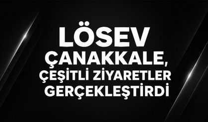 LÖSEV Çanakkale, çeşitli ziyaretler gerçekleştirdi
