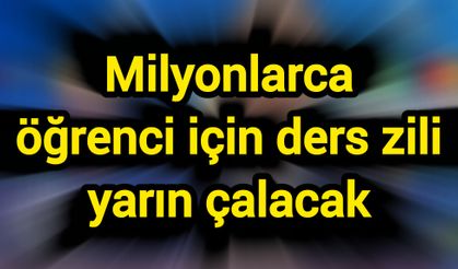 Milyonlarca öğrenci için ders zili yarın çalacak