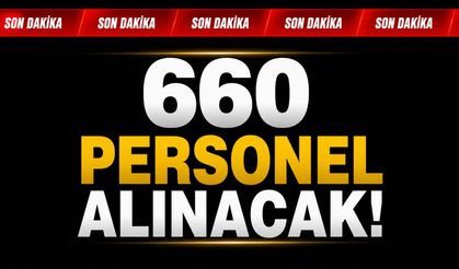 Son Dakika: 660 personel alınacak