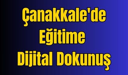 Çanakkale'de Eğitime Dijital Dokunuş