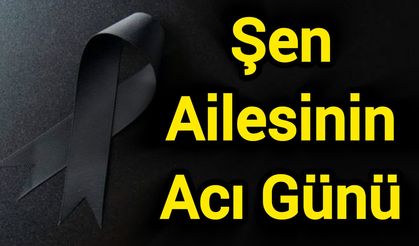 Şen Ailesinin Acı Günü