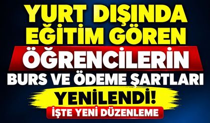 Yurt Dışında Eğitim Gören Öğrencilerin Burs ve Ödeme Şartları Yenilendi! İşte Yeni Düzenleme