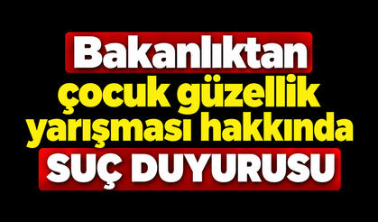 Bakanlıktan çocuk güzellik yarışması hakkında suç duyurusu